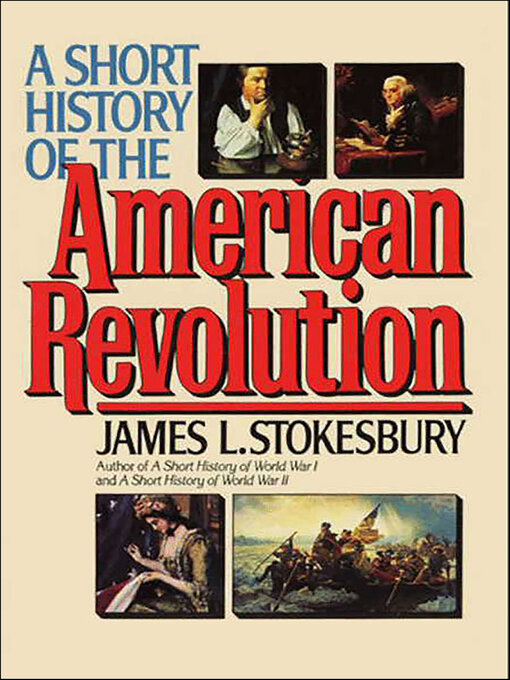 Title details for A Short History of the American Revolution by James L. Stokesbury - Available